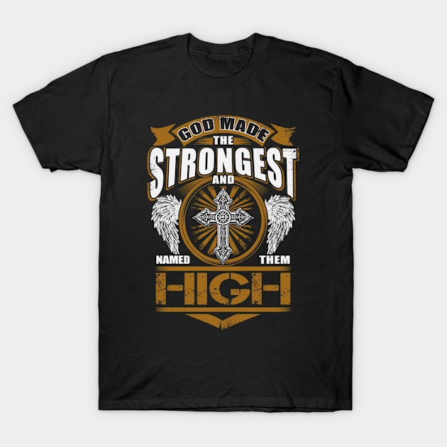 High Name T Shirt - God Found Strongest And Named Them High Gift Item T-Shirt by reelingduvet